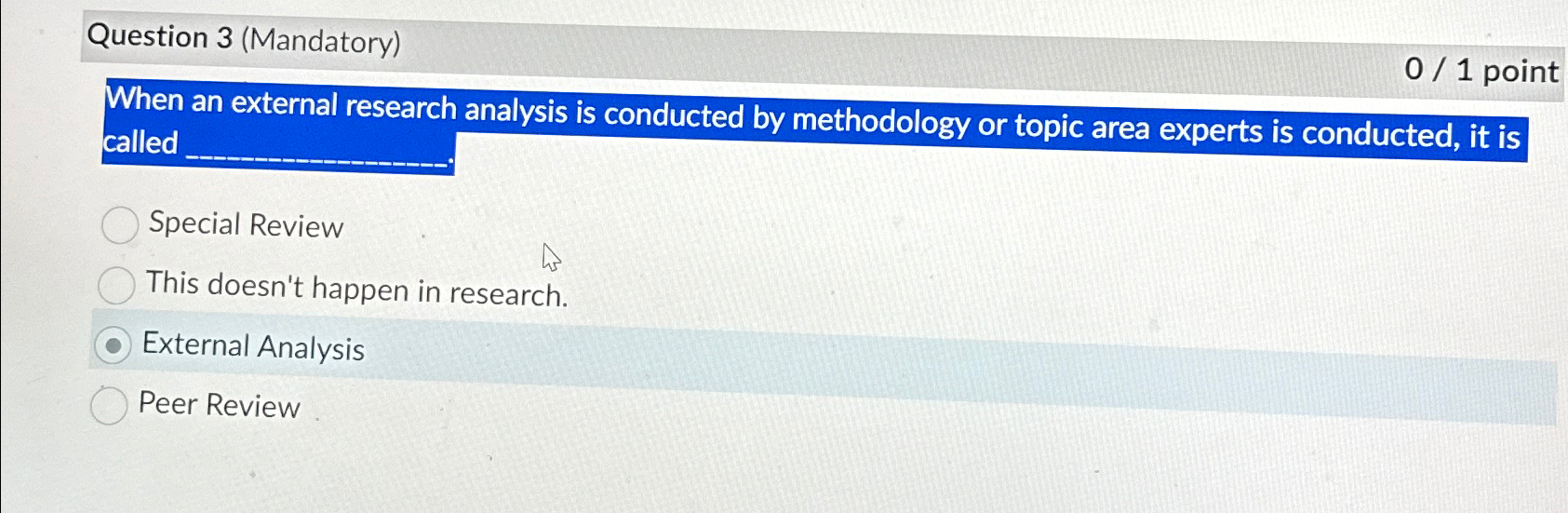  Question 3(Mandatory) 0/1 point When an external research analysis is conducted