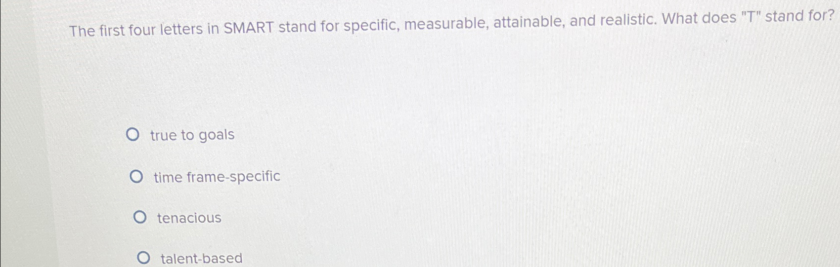  The first four letters in SMART stand for specific, measurable, attainable,