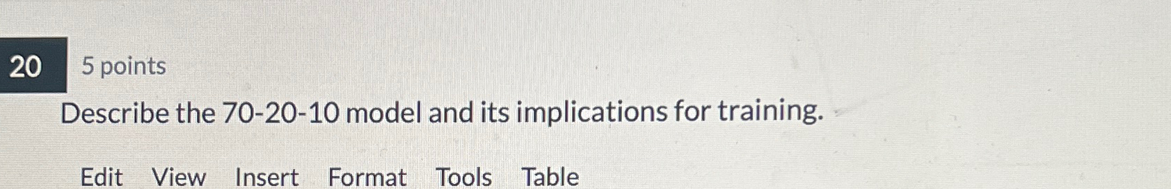  5 points Describe the 70-20-10 model and its implications for training.