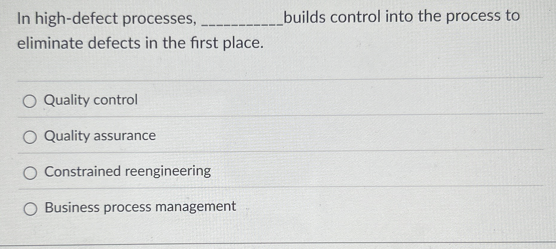  In high-defect processes, builds control into the process to eliminate defects