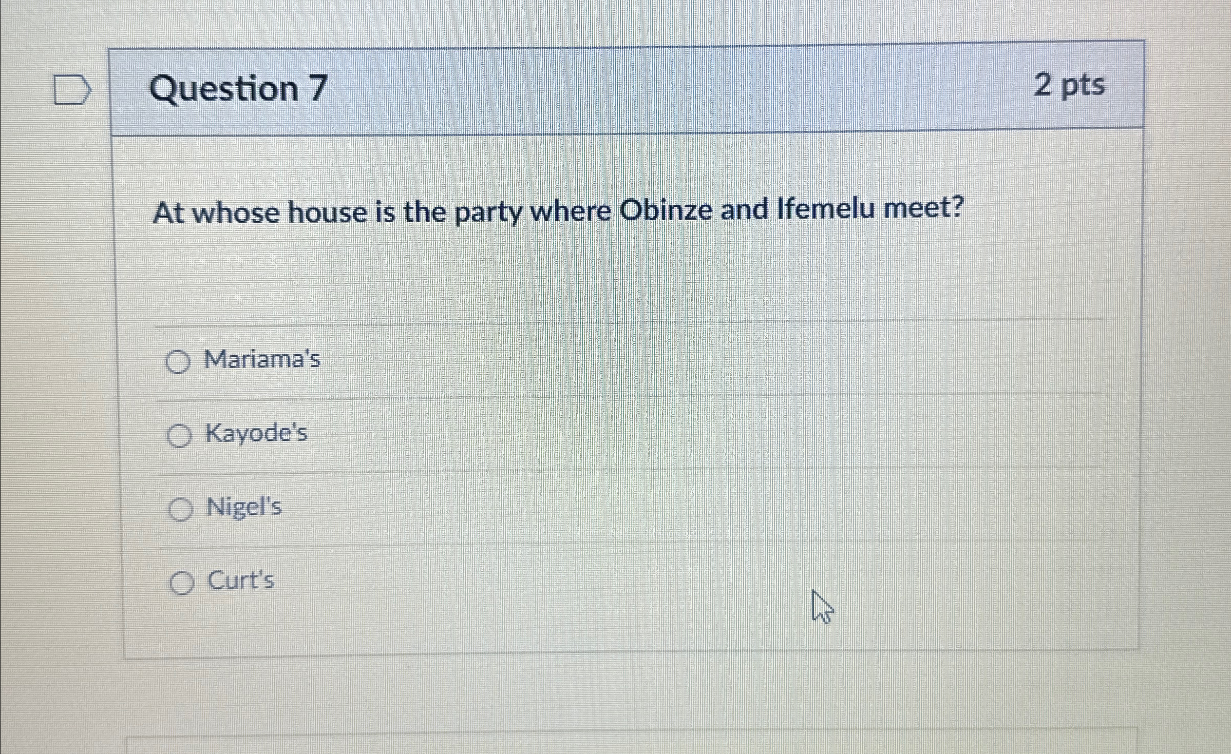 Question 7 2 pts At whose house is the party where