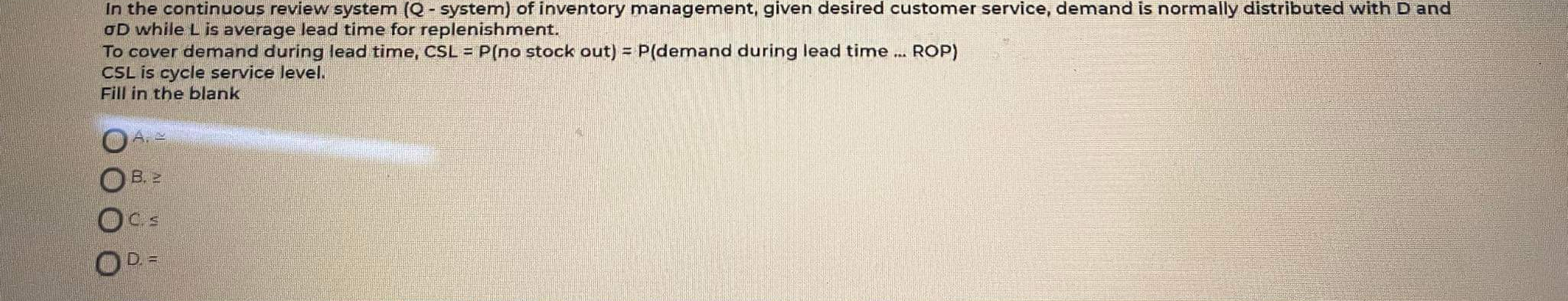  In the continuous review system (Q - system) of inventory management,