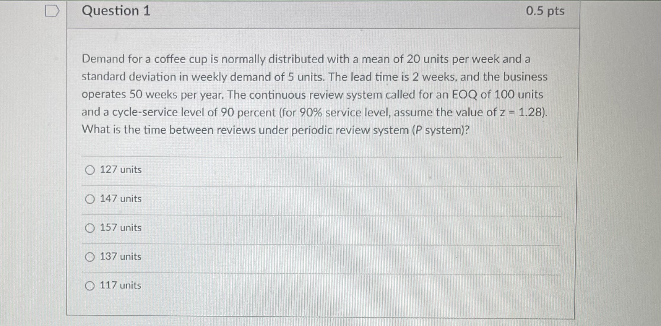  Question 1 Demand for a coffee cup is normally distributed with