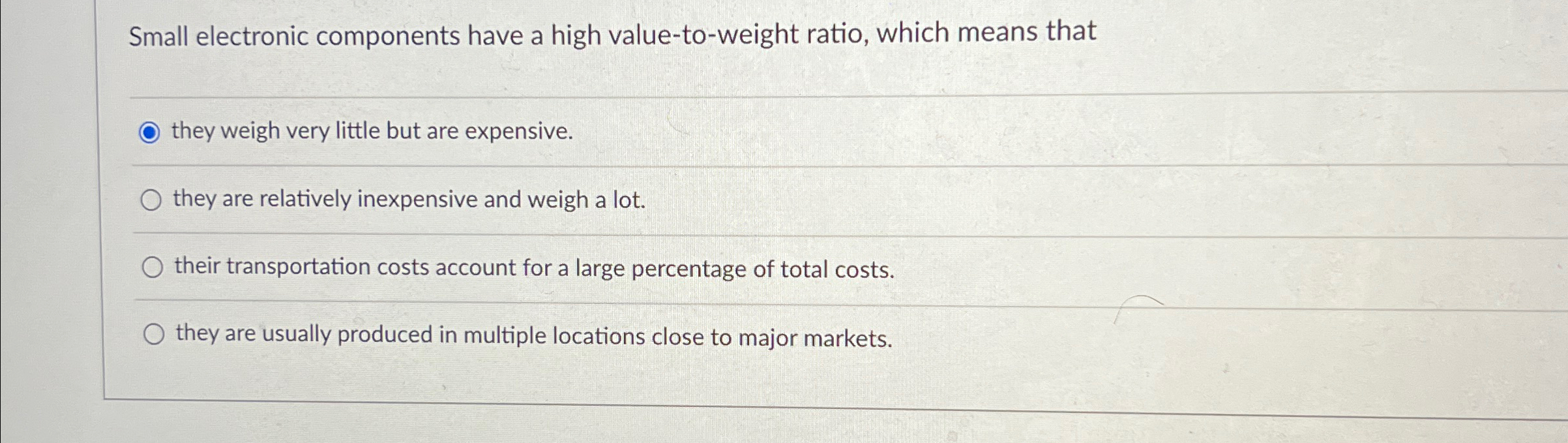  Small electronic components have a high value-to-weight ratio, which means that