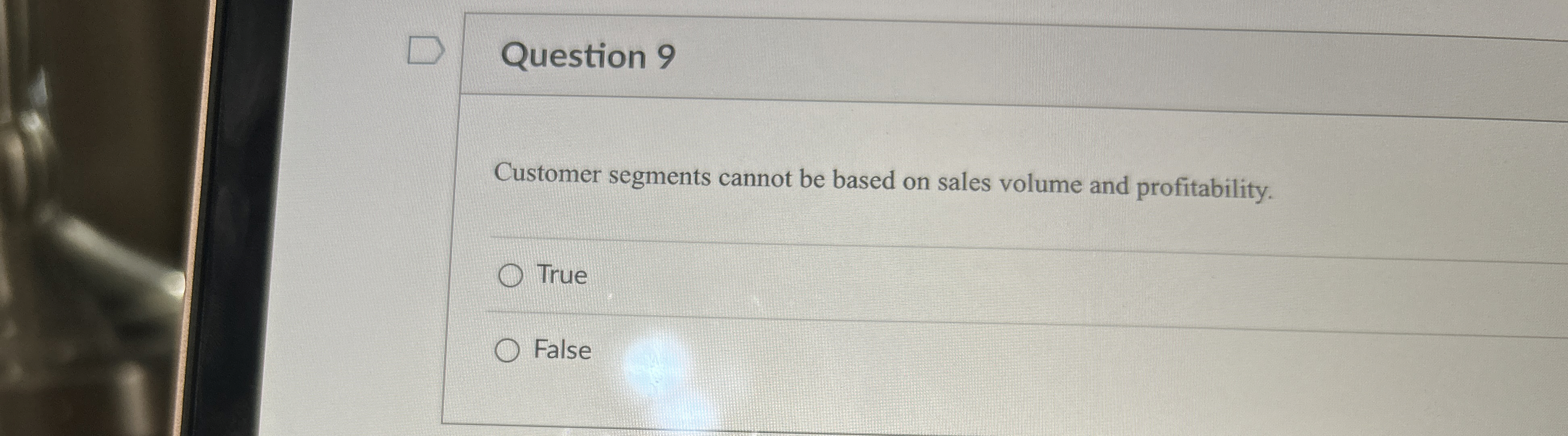  Question 9 Customer segments cannot be based on sales volume and