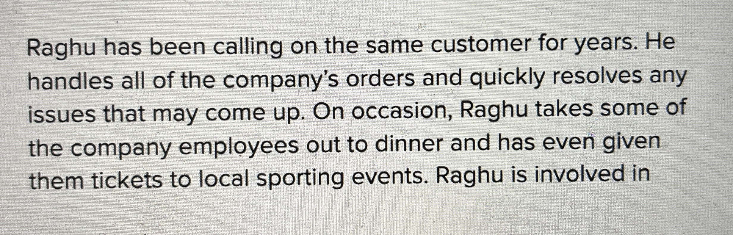 Raghu has been calling on the same customer for years. He