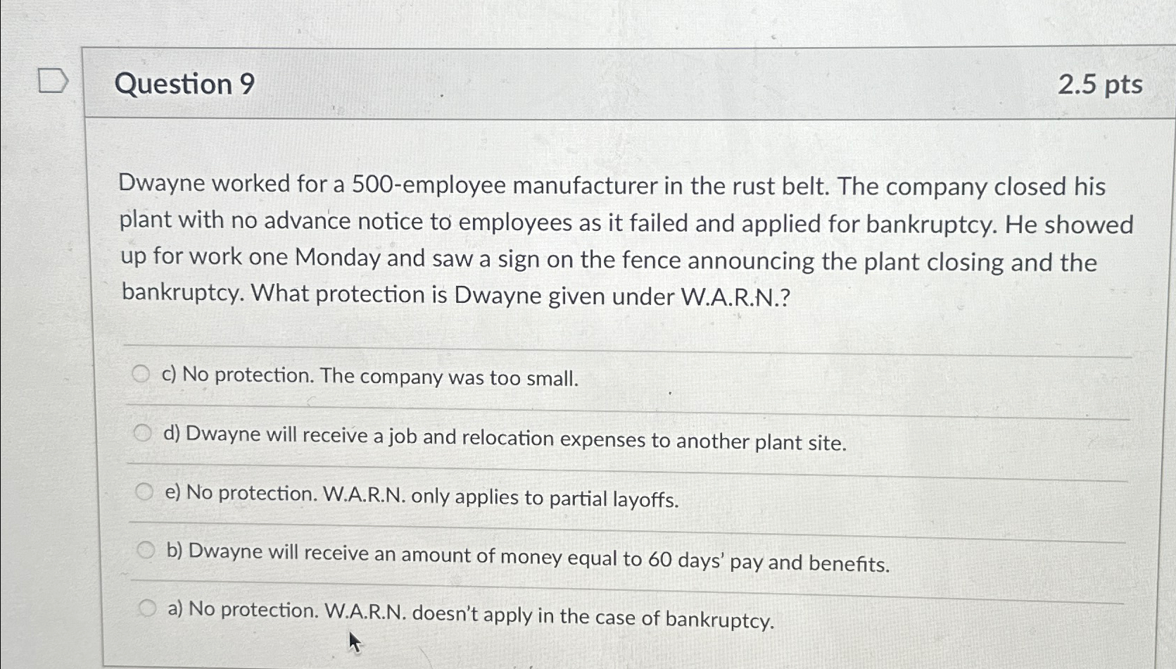  Question 9 2.5pts Dwayne worked for a 500-employee manufacturer in the