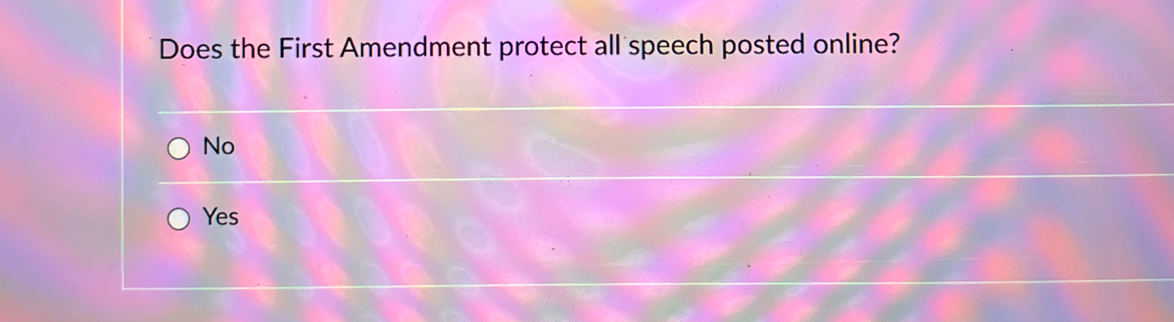  Does the First Amendment protect all speech posted online? No Yes