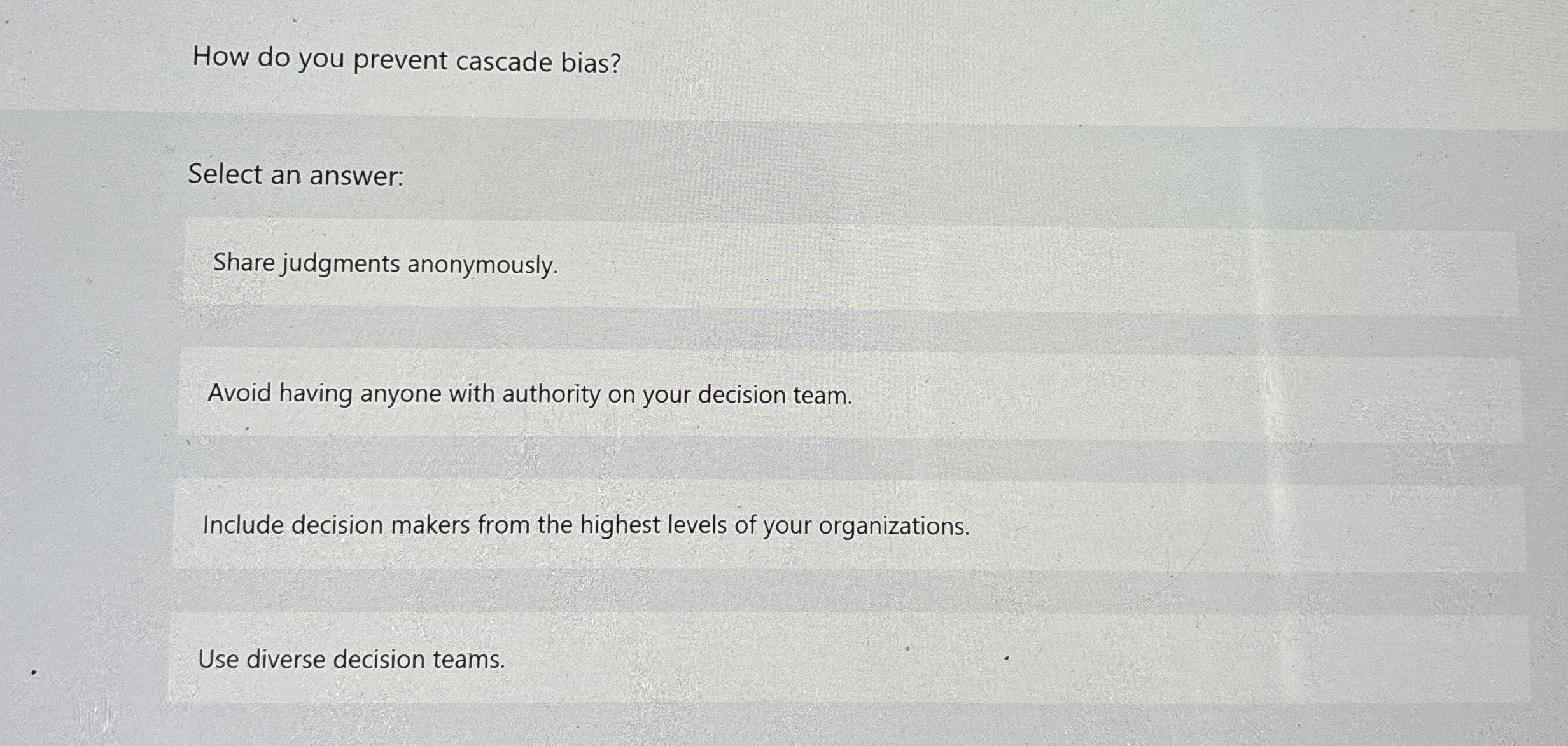 How do you prevent cascade bias? Select an answer: Share judgments