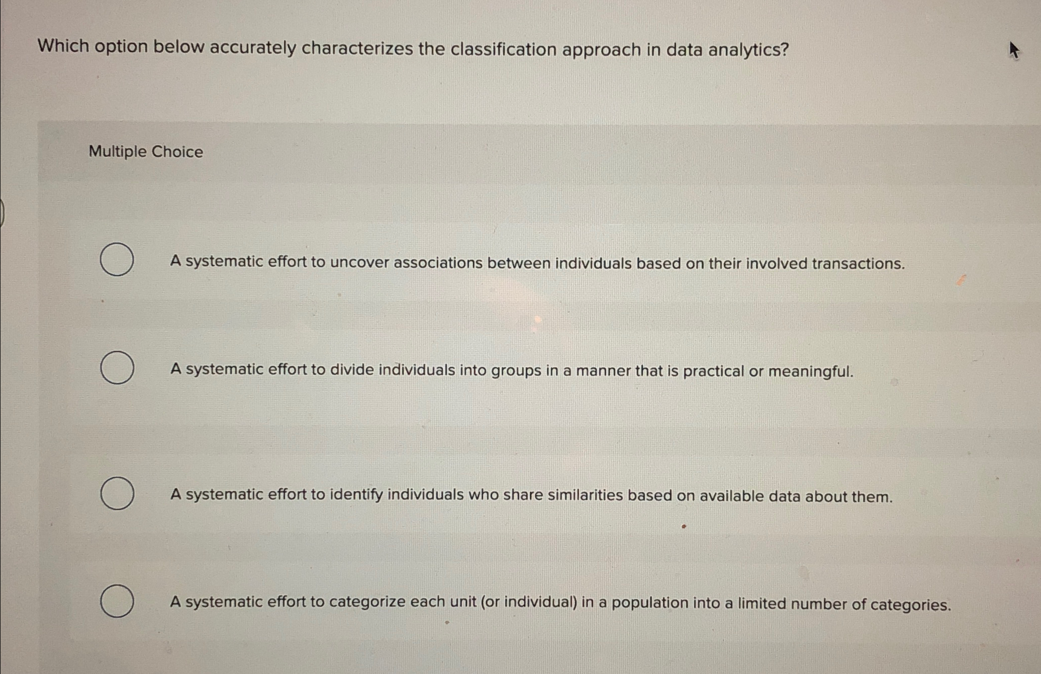  Which option below accurately characterizes the classification approach in data analytics?