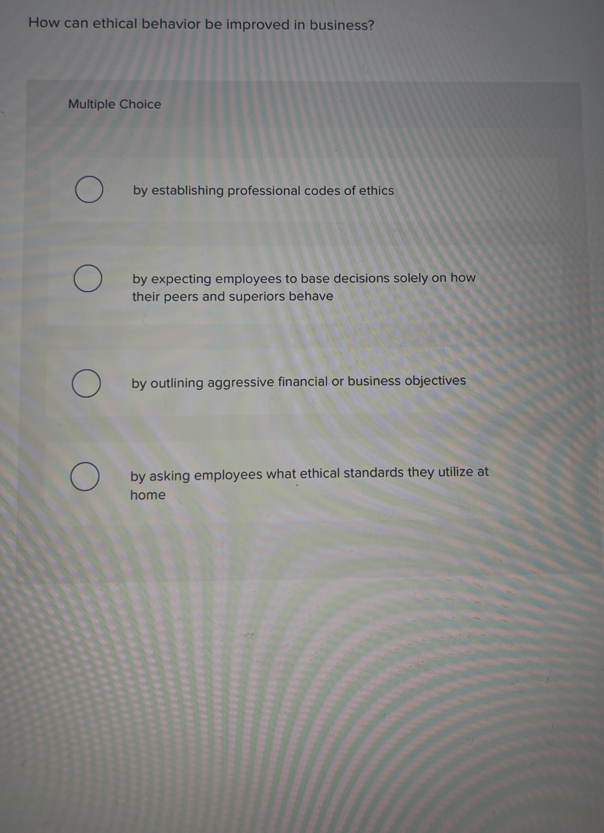  How can ethical behavior be improved in business? Multiple Choice by