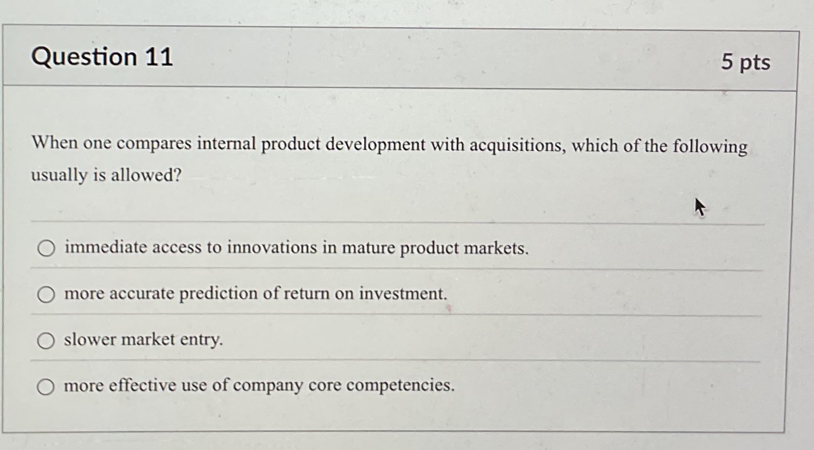  Question 11 5 pts When one compares internal product development with