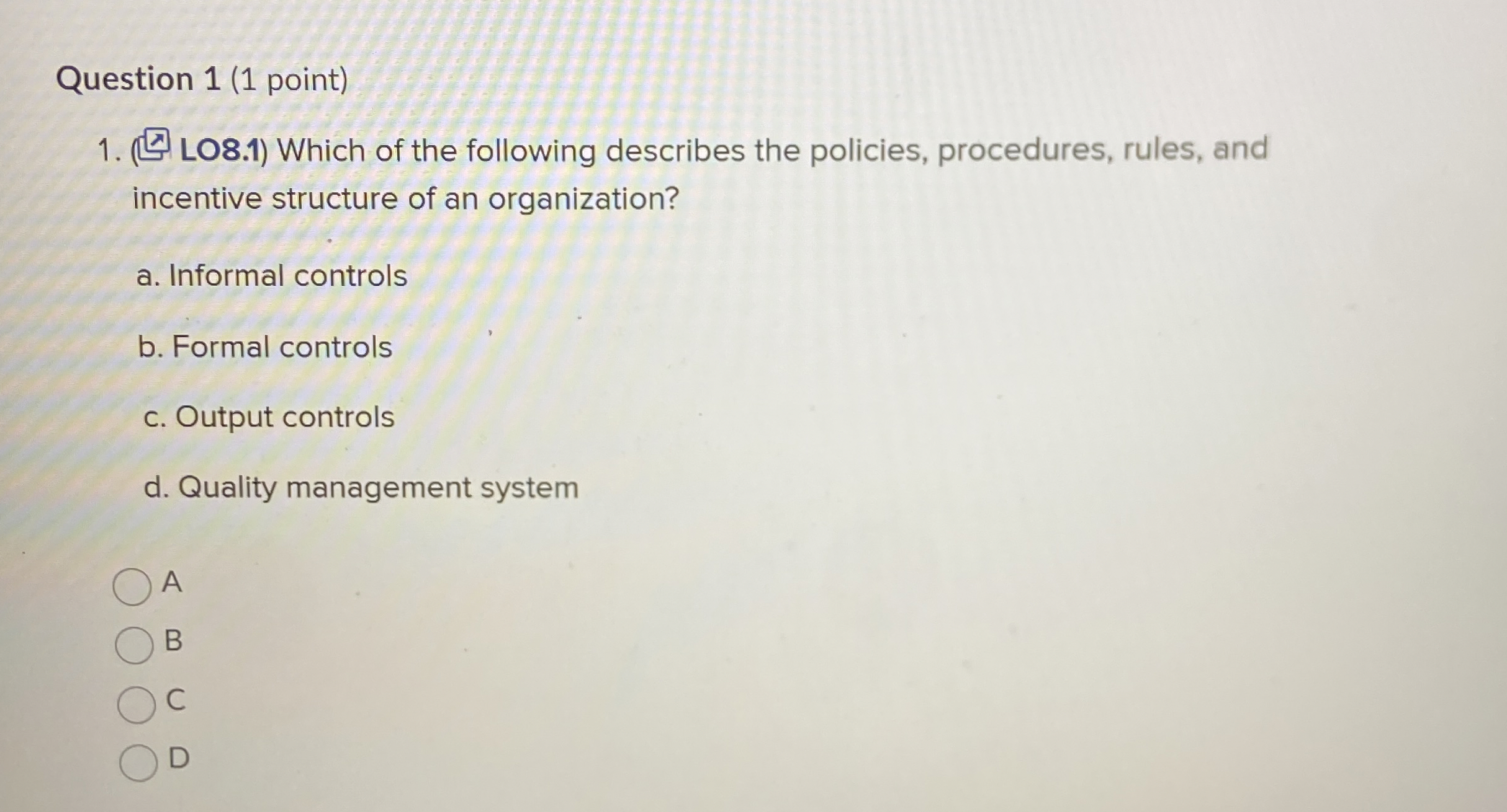  Question 1(1 point) LO8.1) Which of the following describes the policies,