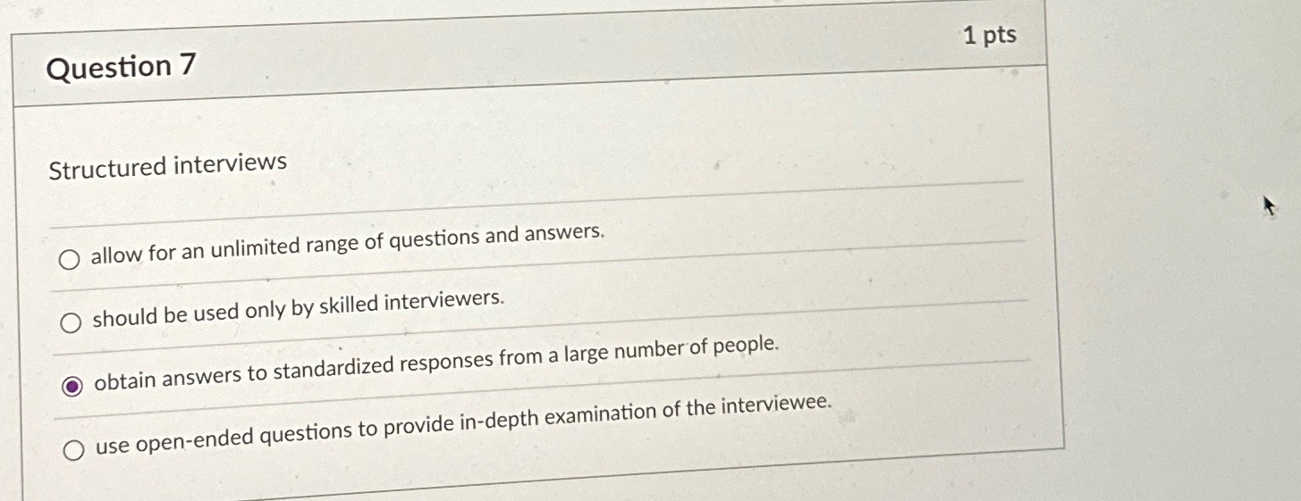  Question 7 1 pts Structured interviews allow for an unlimited range