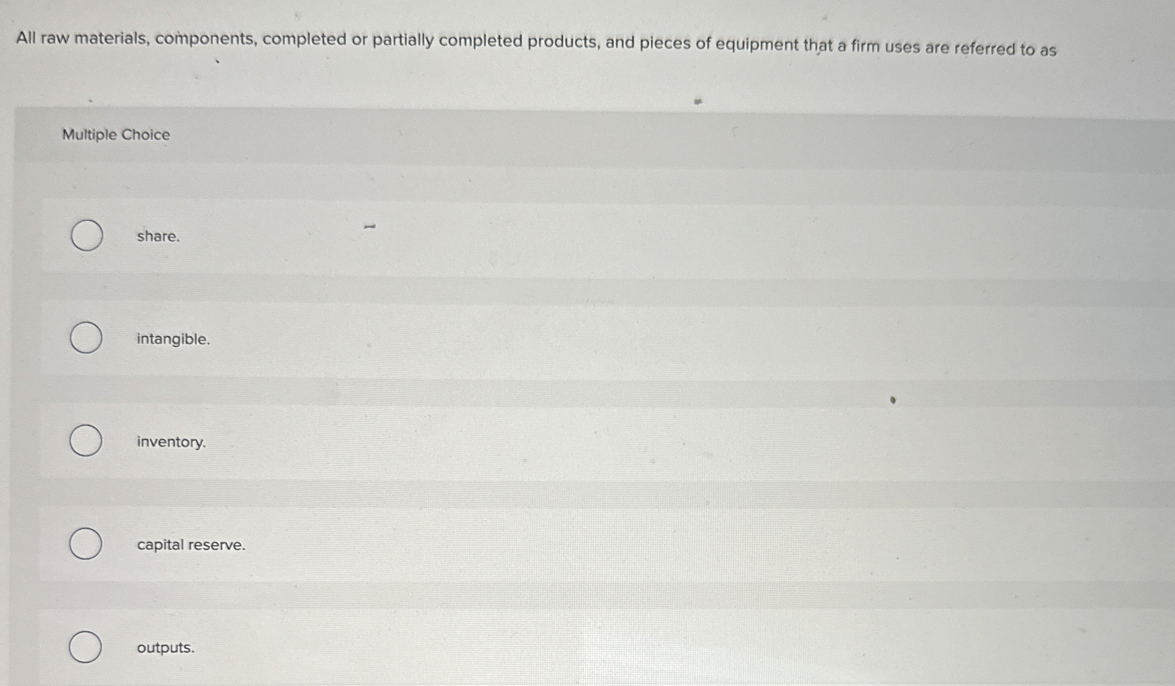  All raw materials, components, completed or partially completed products, and pieces