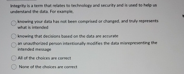  Integrity is a term that relates to technology and security and