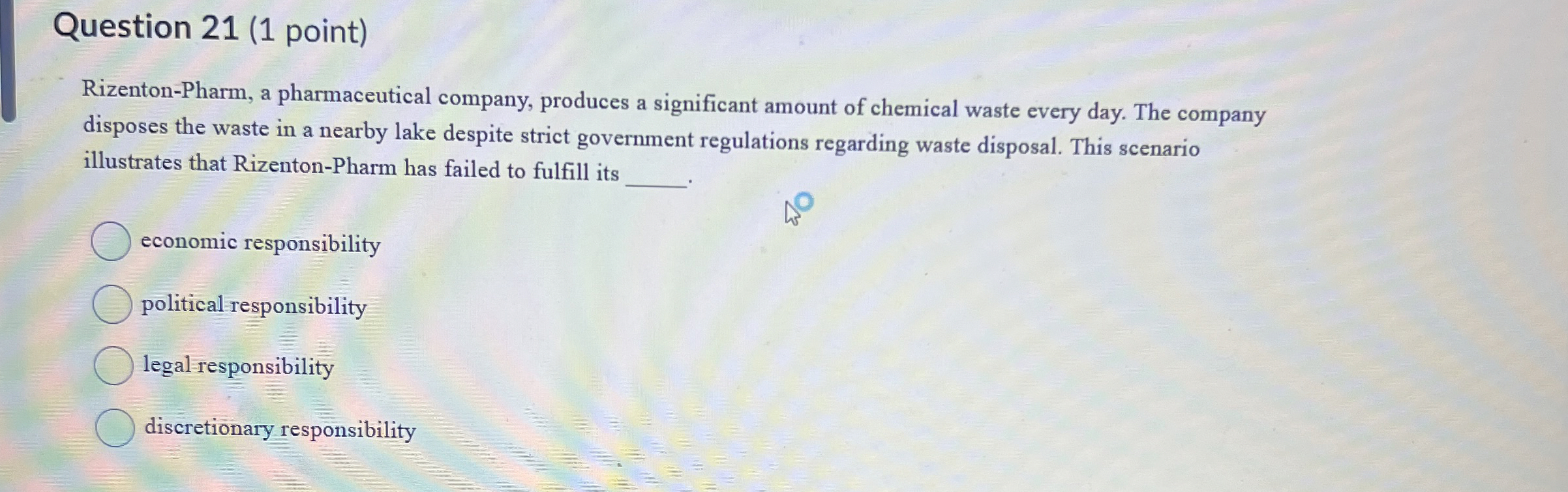  Question 21(1 point) Rizenton-Pharm, a pharmaceutical company, produces a significant amount