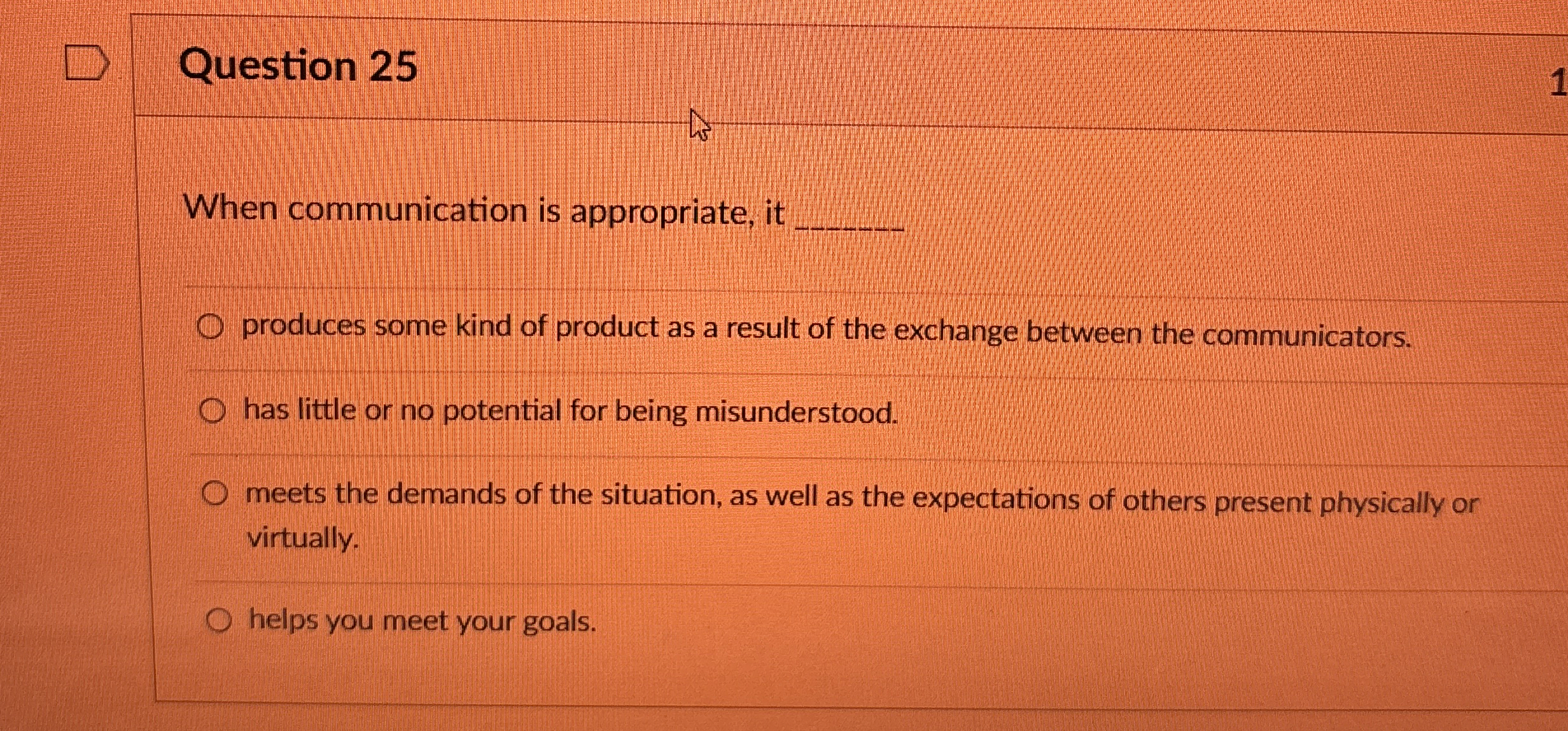  Question 25 When communication is appropriate, it q, produces some kind