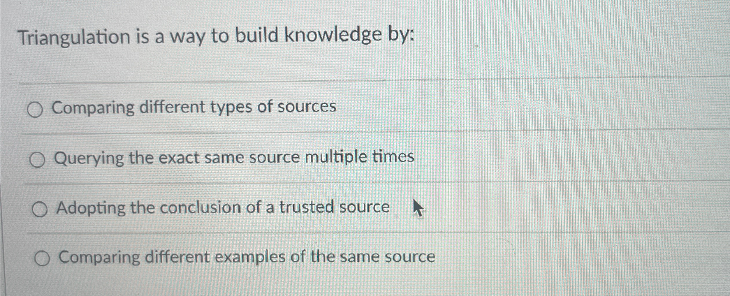  Triangulation is a way to build knowledge by: Comparing different types