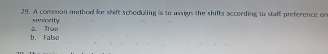  A common method for shift scheduling is to assign the shifts
