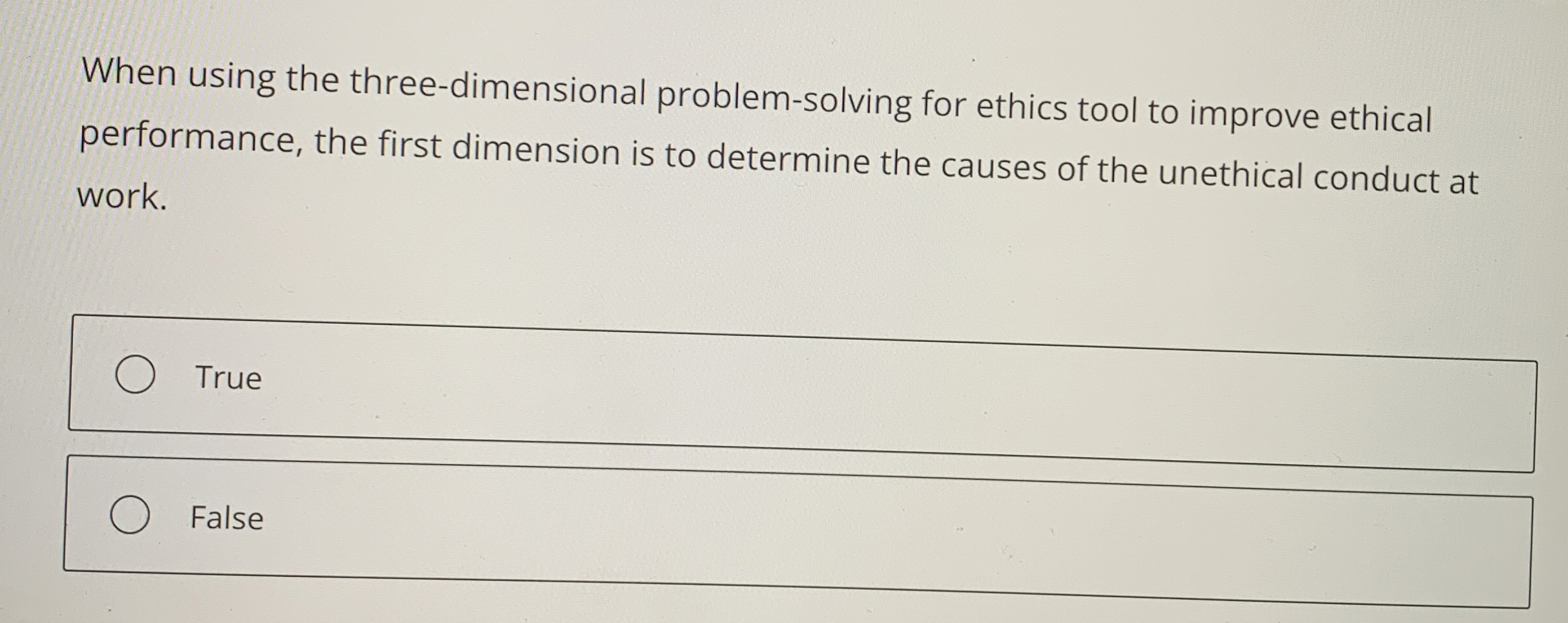  When using the three-dimensional problem-solving for ethics tool to improve ethical