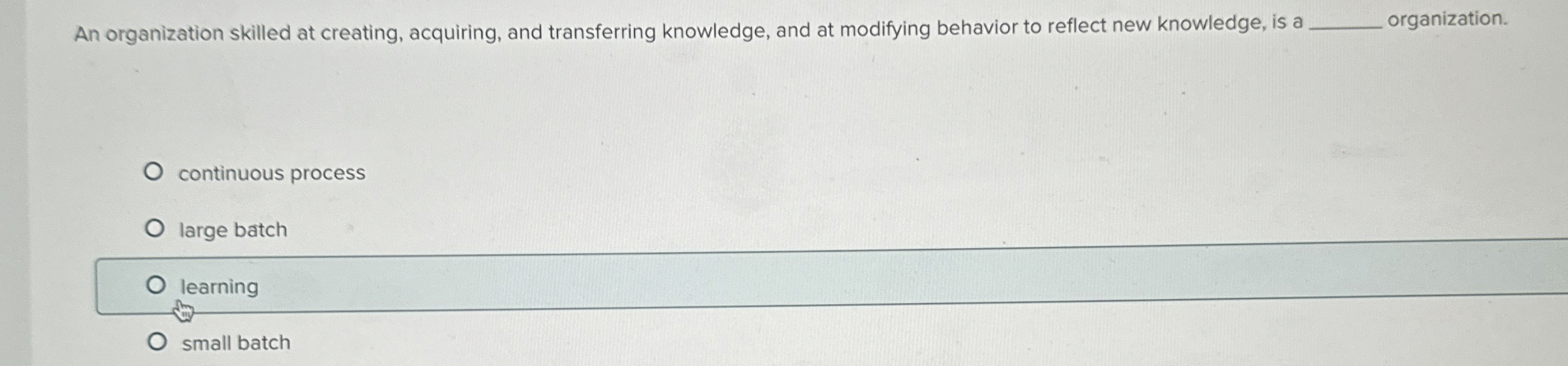  An organization skilled at creating, acquiring, and transferring knowledge, and at