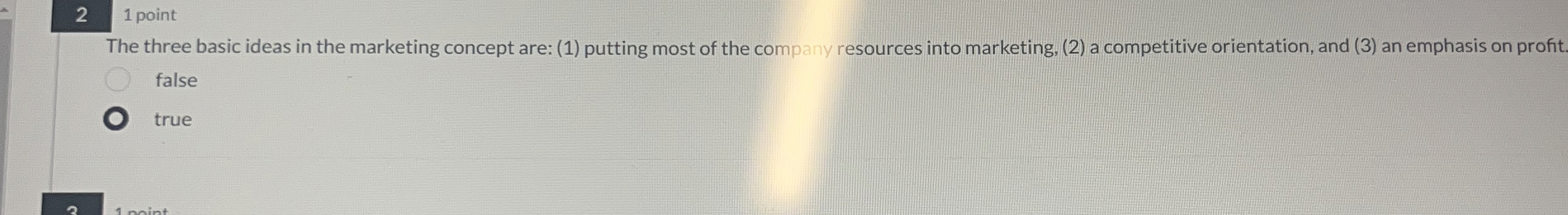  21 point The three basic ideas in the marketing concept are: