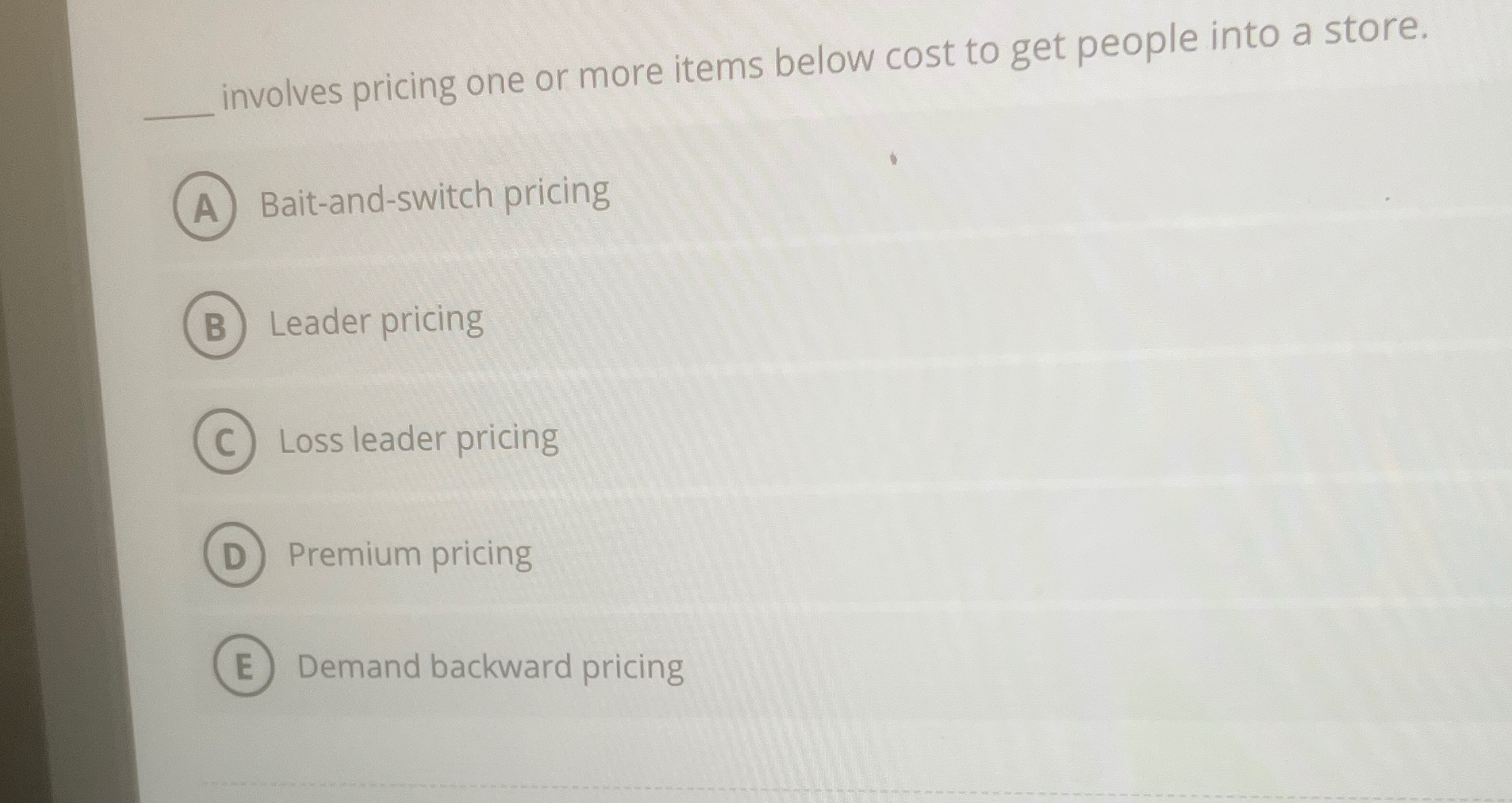  involves pricing one or more items below cost to get people
