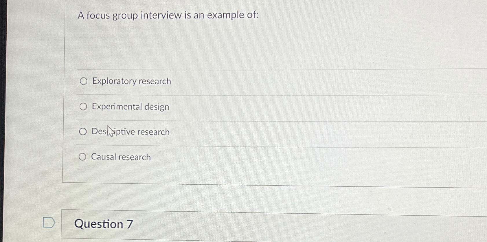  A focus group interview is an example of: Exploratory research Experimental