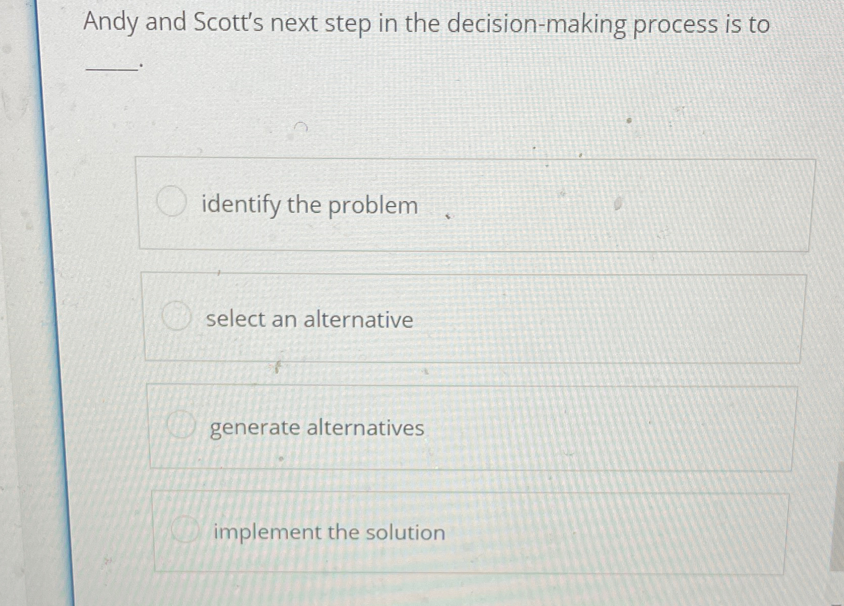  Andy and Scott's next step in the decision-making process is to