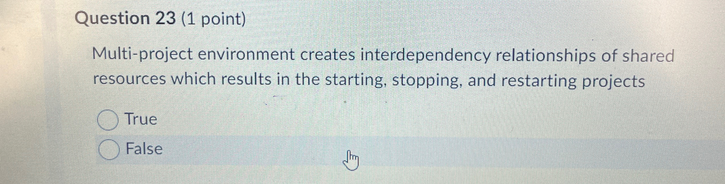  Question 23(1 point) Multi-project environment creates interdependency relationships of shared resources