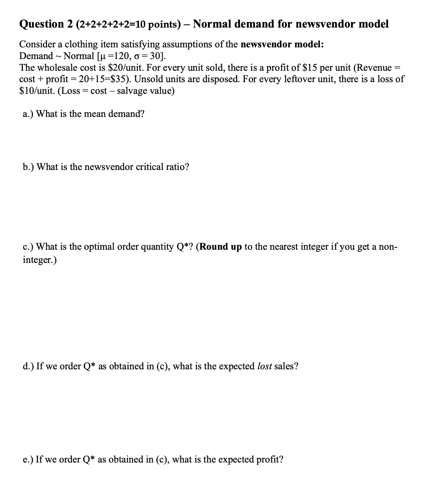  Question 2(2+2+2+2+2=10 points)- Normal demand for newsvendor model Consider a clothing