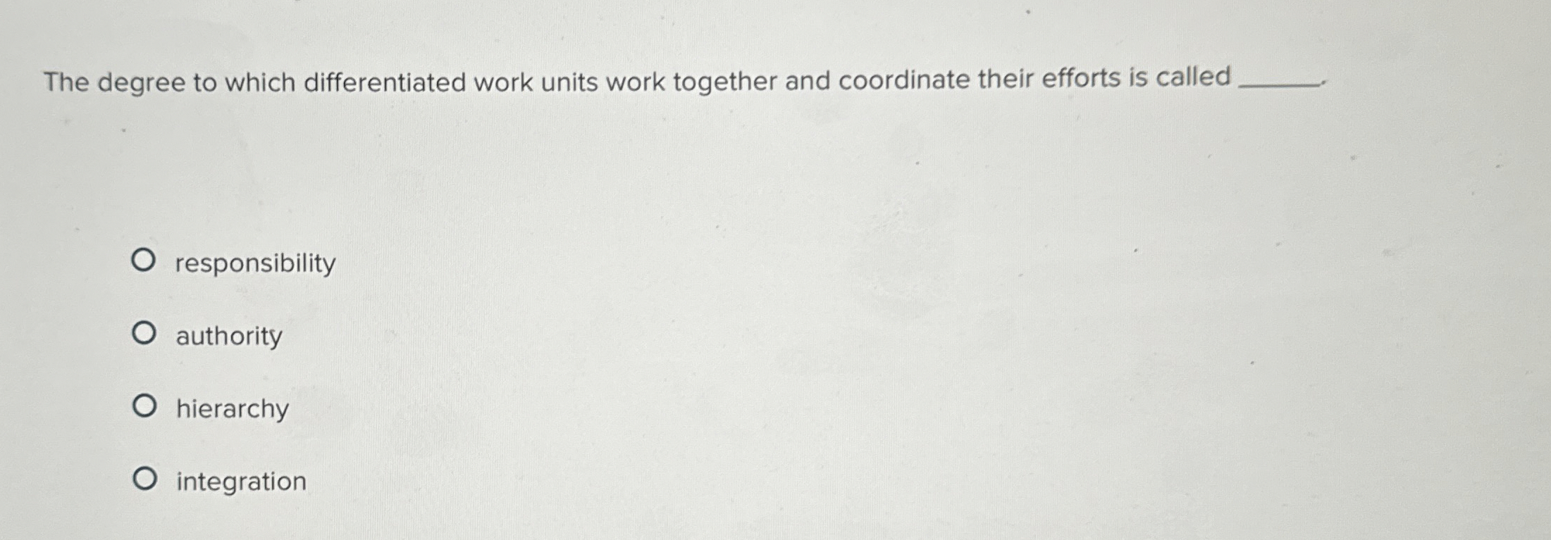  The degree to which differentiated work units work together and coordinate