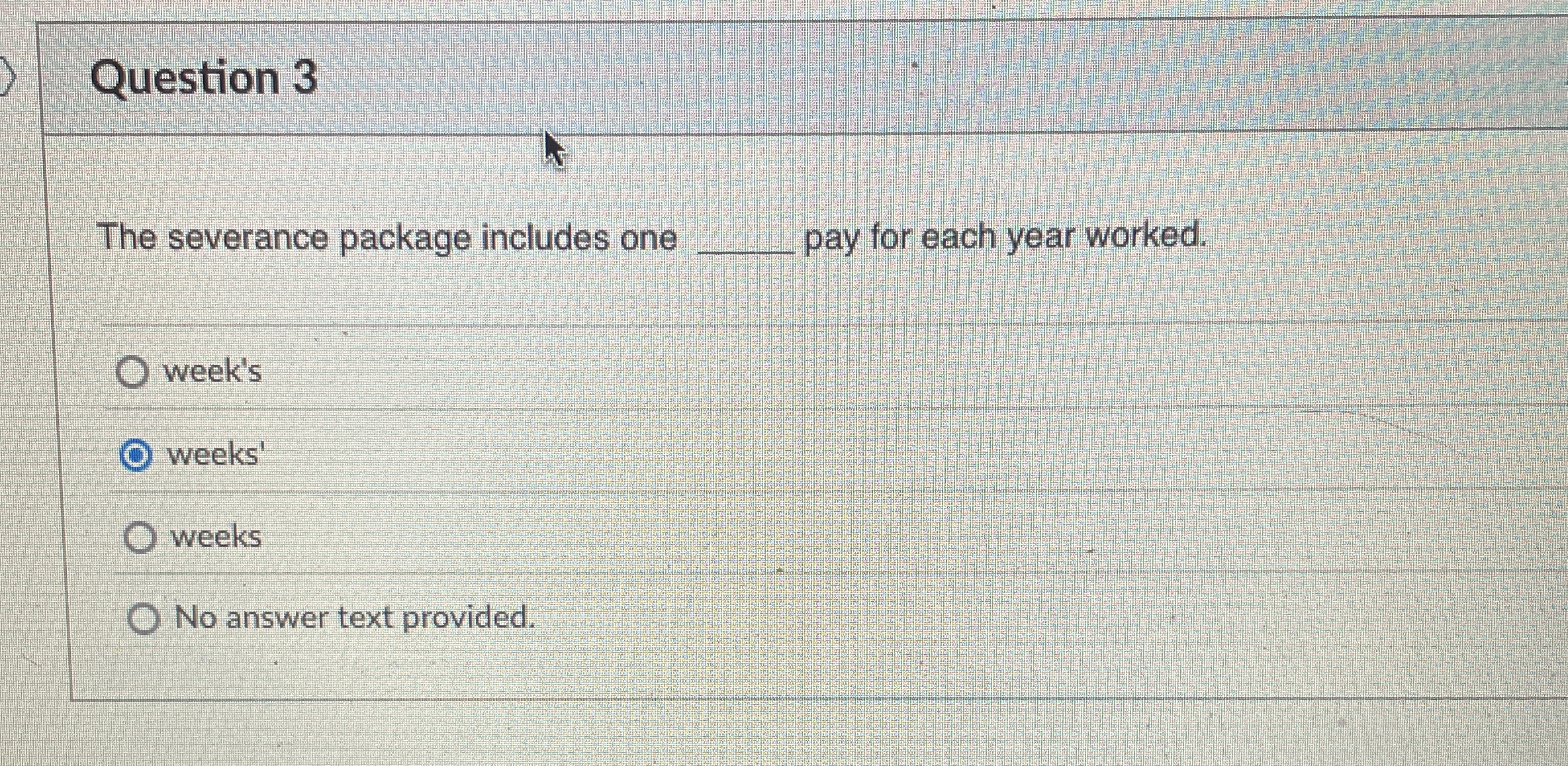  Question 3 The severance package includes one pay for each year