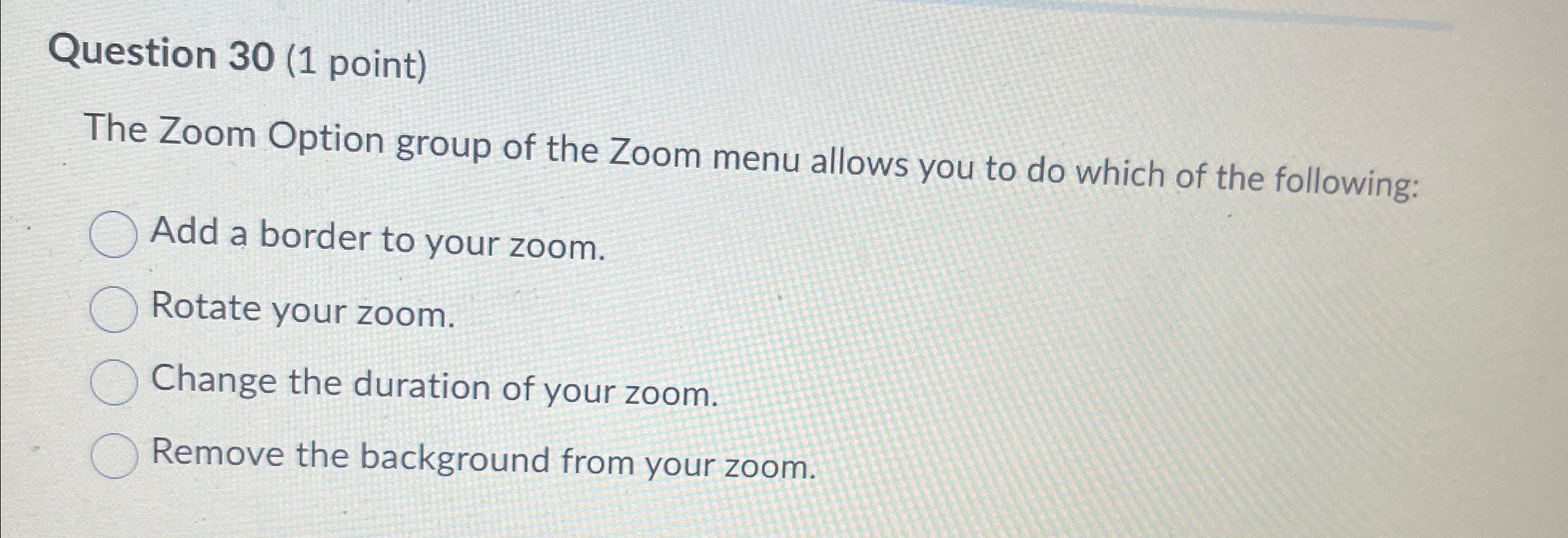  Question 30(1 point) The Zoom Option group of the Zoom menu