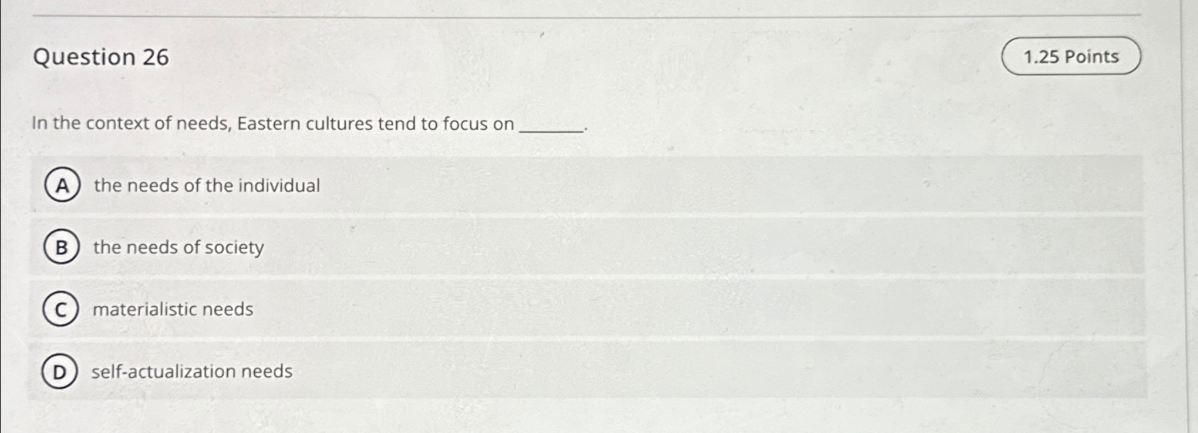  Question 26 1.25 Points In the context of needs, Eastern cultures