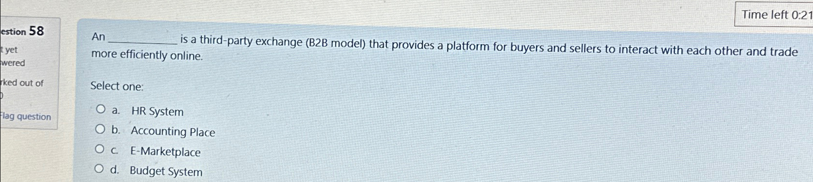  Time left 0:21 estion 58 An more efficiently online. Select one: