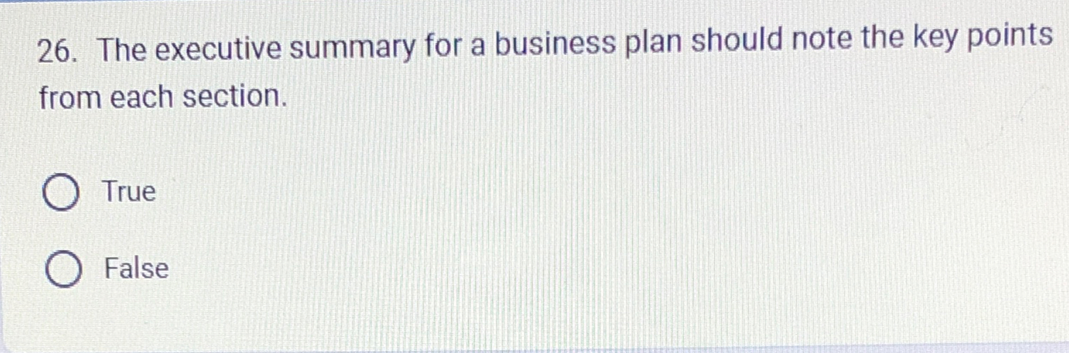  The executive summary for a business plan should note the key