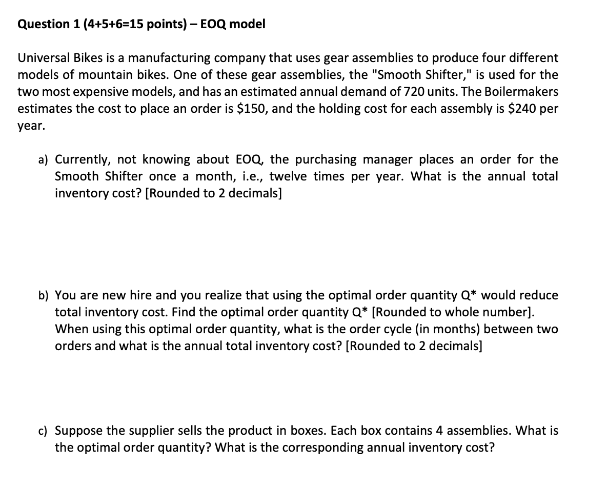  Question 1(4+5+6=15 points)- EOQ model Universal Bikes is a manufacturing company