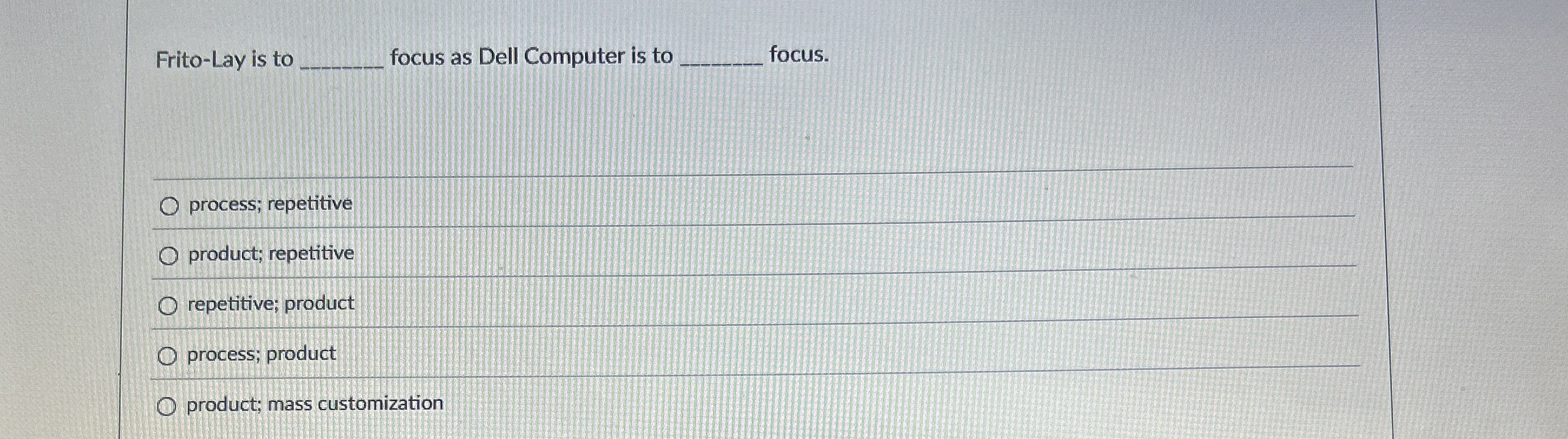  Frito-Lay is to focus as Dell Computer is to ocus. process;
