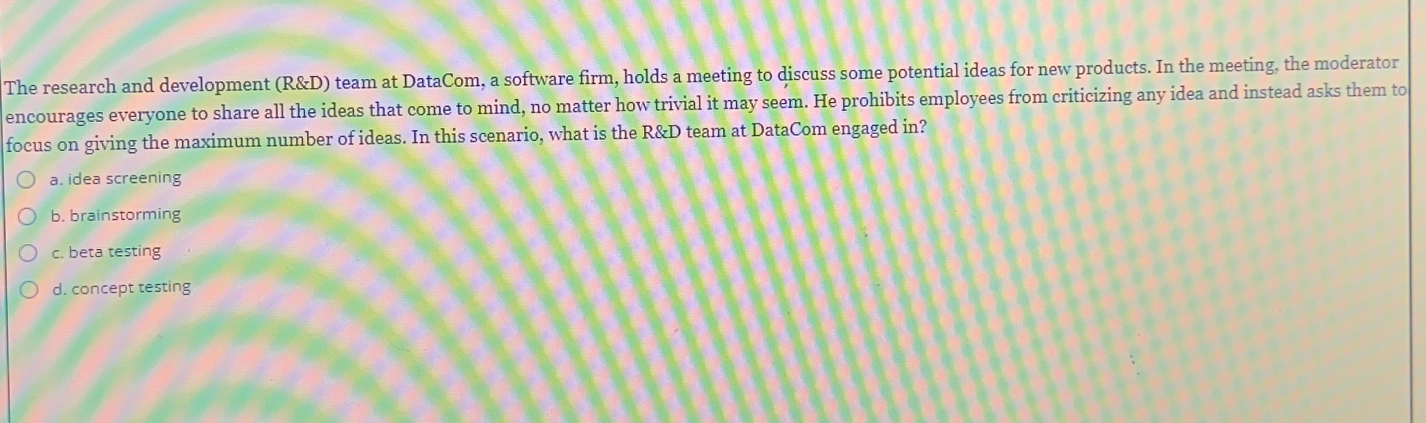  The research and development (R&D) team at DataCom, a software firm,