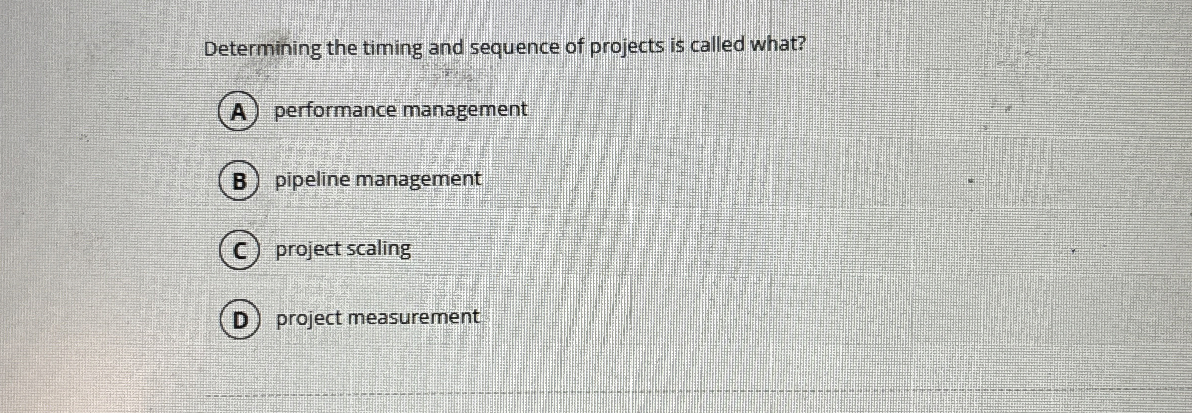  Determining the timing and sequence of projects is called what? (A)