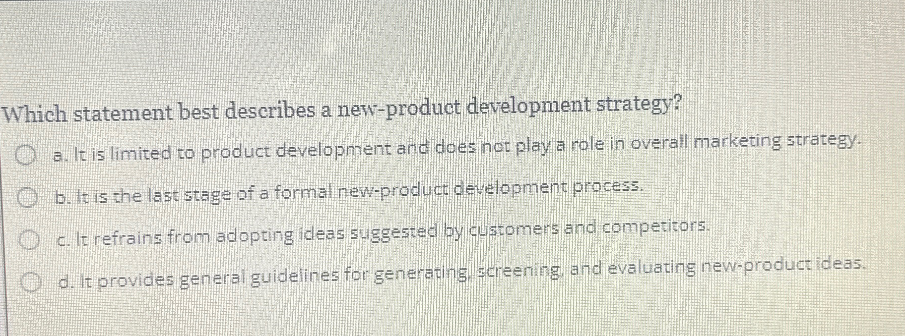  Which statement best describes a new-product development strategy? a. It is
