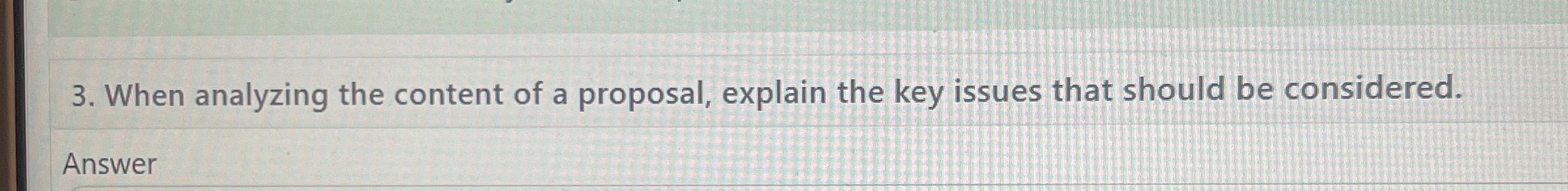  When analyzing the content of a proposal, explain the key issues