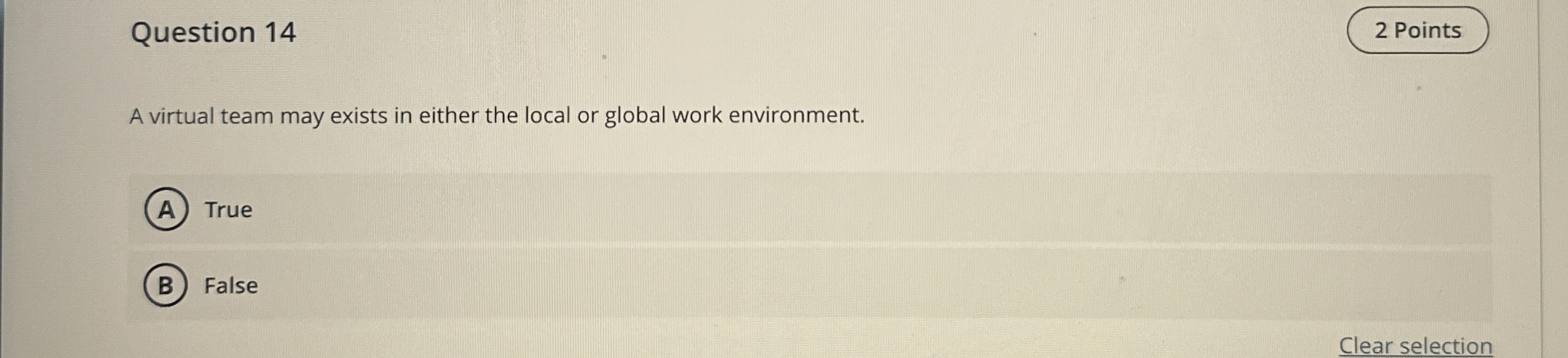  Question 14 A virtual team may exists in either the local