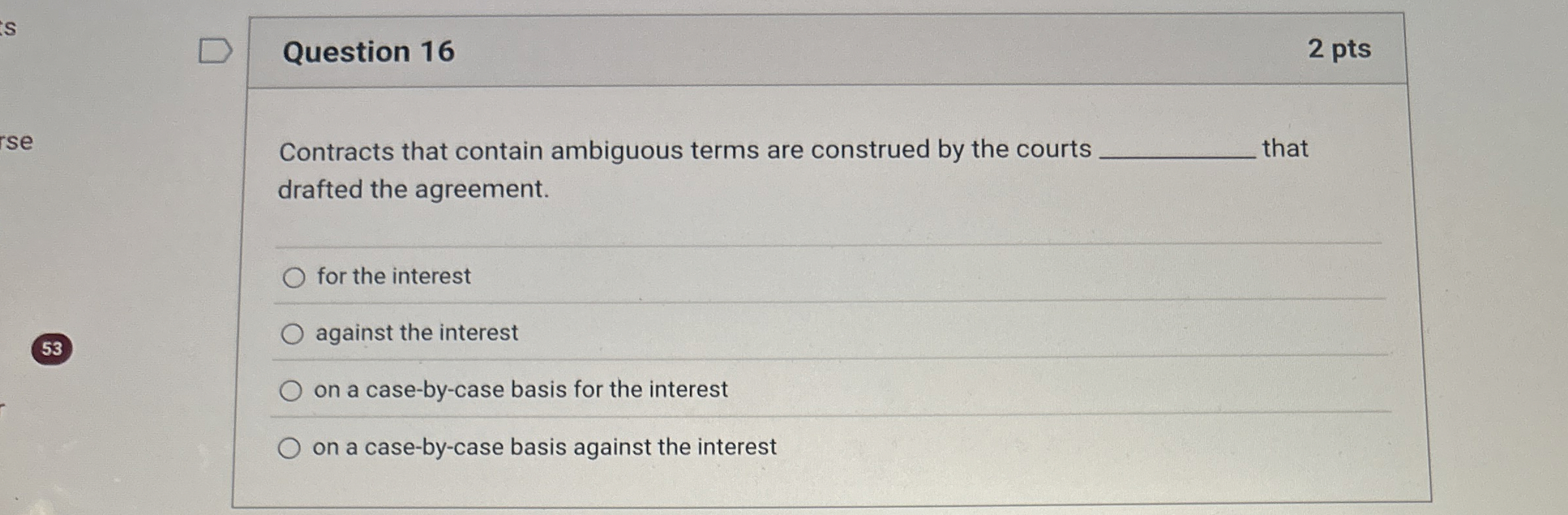  Question 16 2 pts Contracts that contain ambiguous terms are construed