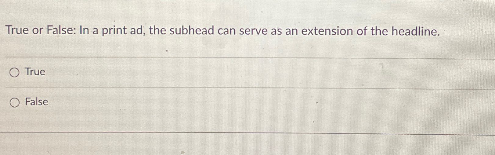  True or False: In a print ad, the subhead can serve