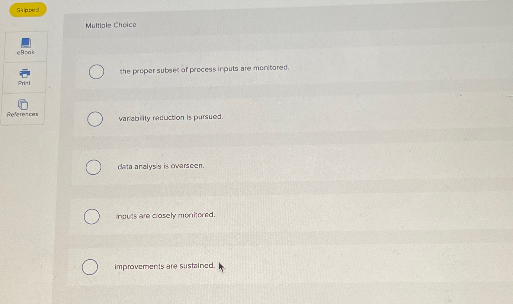  Skipped Multiple Choice the proper subset of process inputs are monitored.