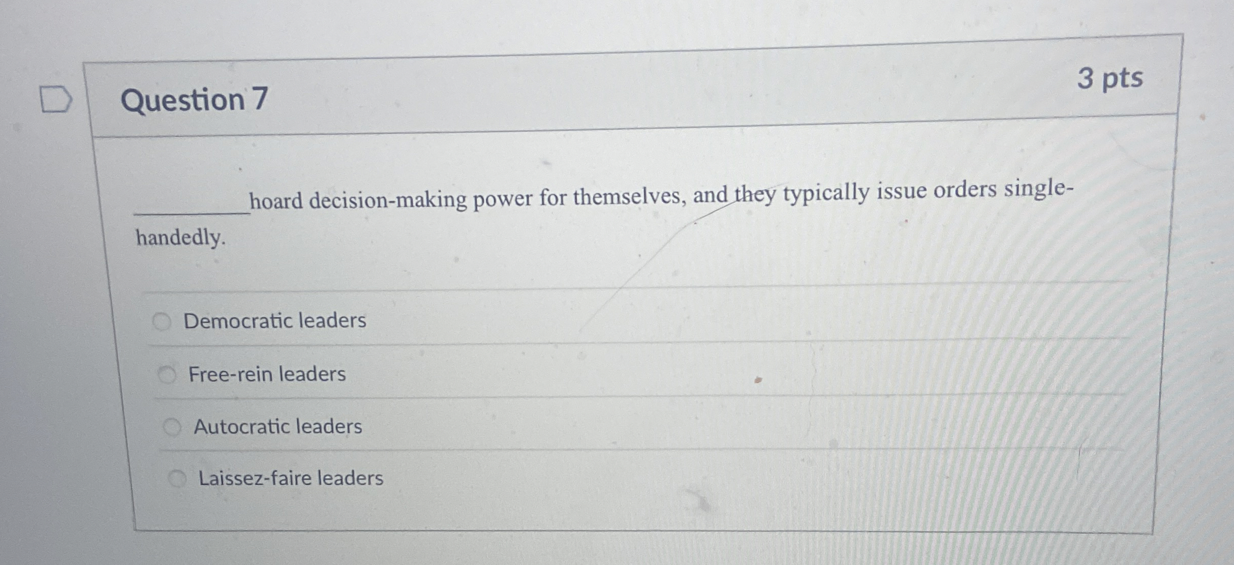  Question 7 3 pts q, hoard decision-making power for themselves, and