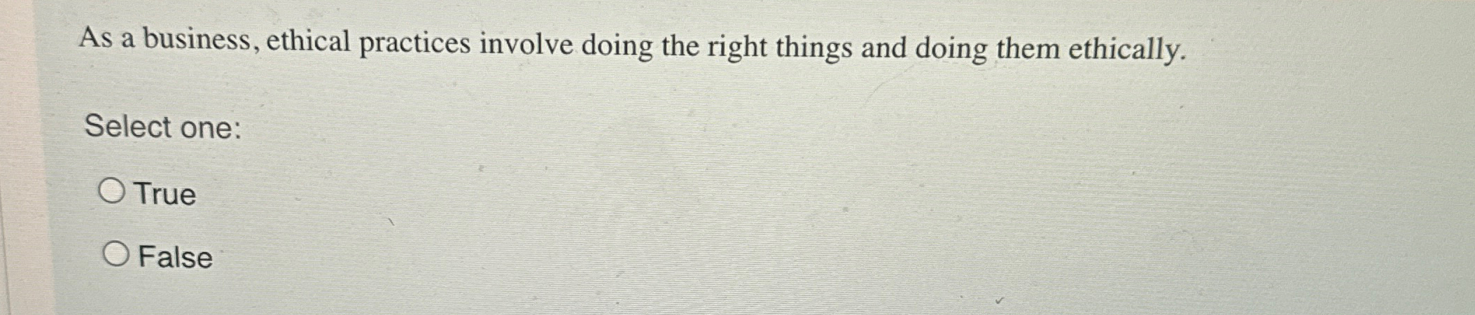  As a business, ethical practices involve doing the right things and
